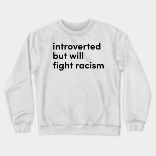 introverted but will fight racism Crewneck Sweatshirt